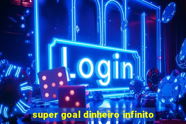 super goal dinheiro infinito